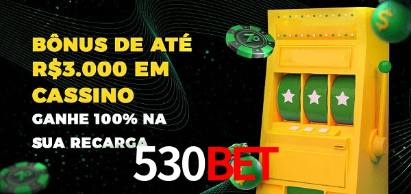 530BET melhor bônus de depósito